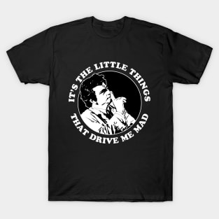 It's The Little Things That Drive Me Made T-Shirt